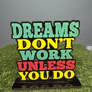 Dreams Don’t Work Unless You Do Table Stand